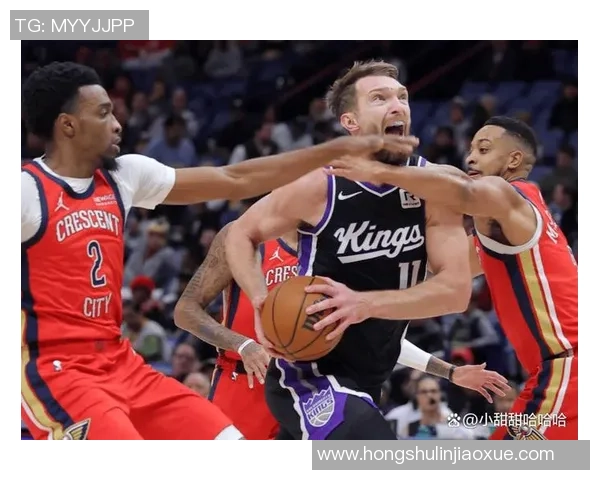 鹈鹕与国王精彩对决全场集锦回顾激情时刻与精彩瞬间